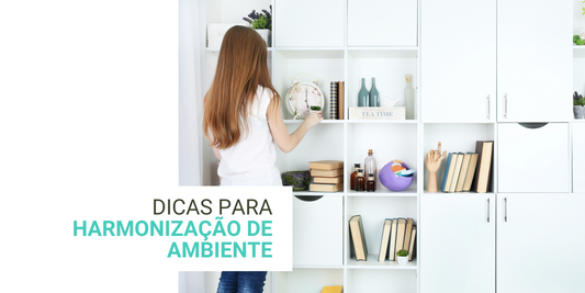 5 MANEIRAS DE HARMONIZAR O AMBIENTE DA SUA CASA