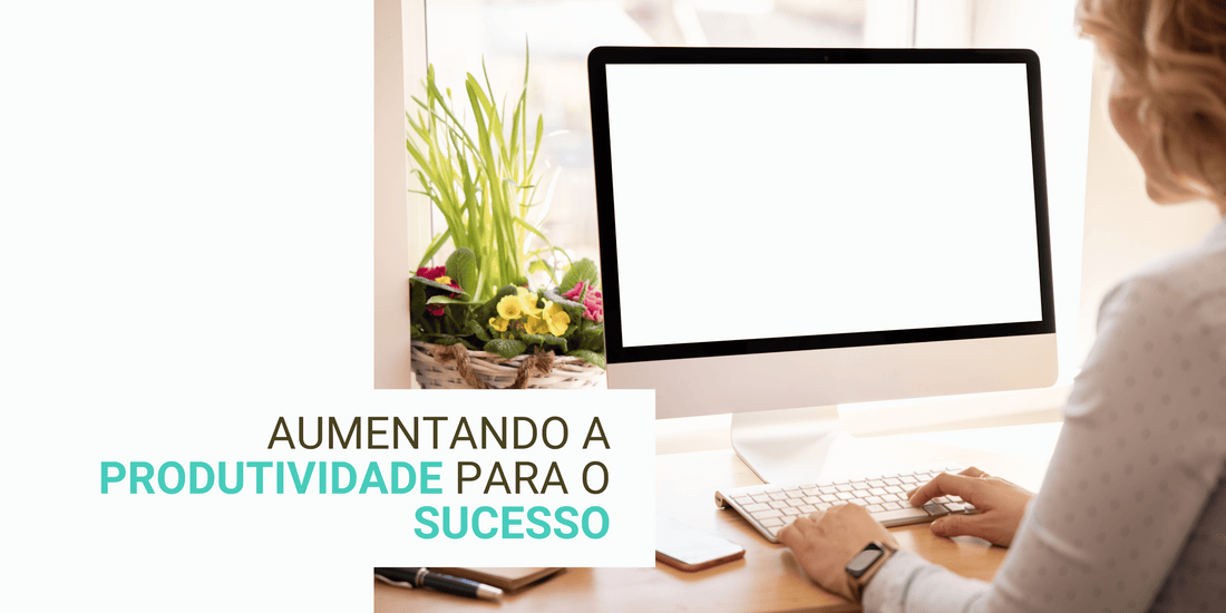 5 Passos Para Aumentar a Produtividade e Garantir O Sucesso