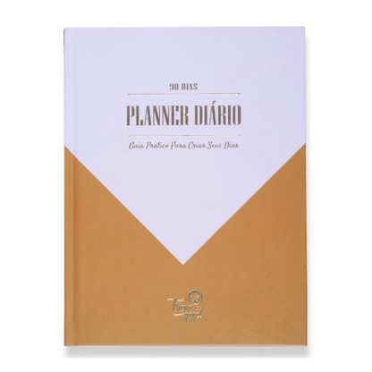 PLANNER DIÁRIO: GUIA PRÁTICO PARA CRIAR SEUS DIAS | 90 DIAS - GOLD